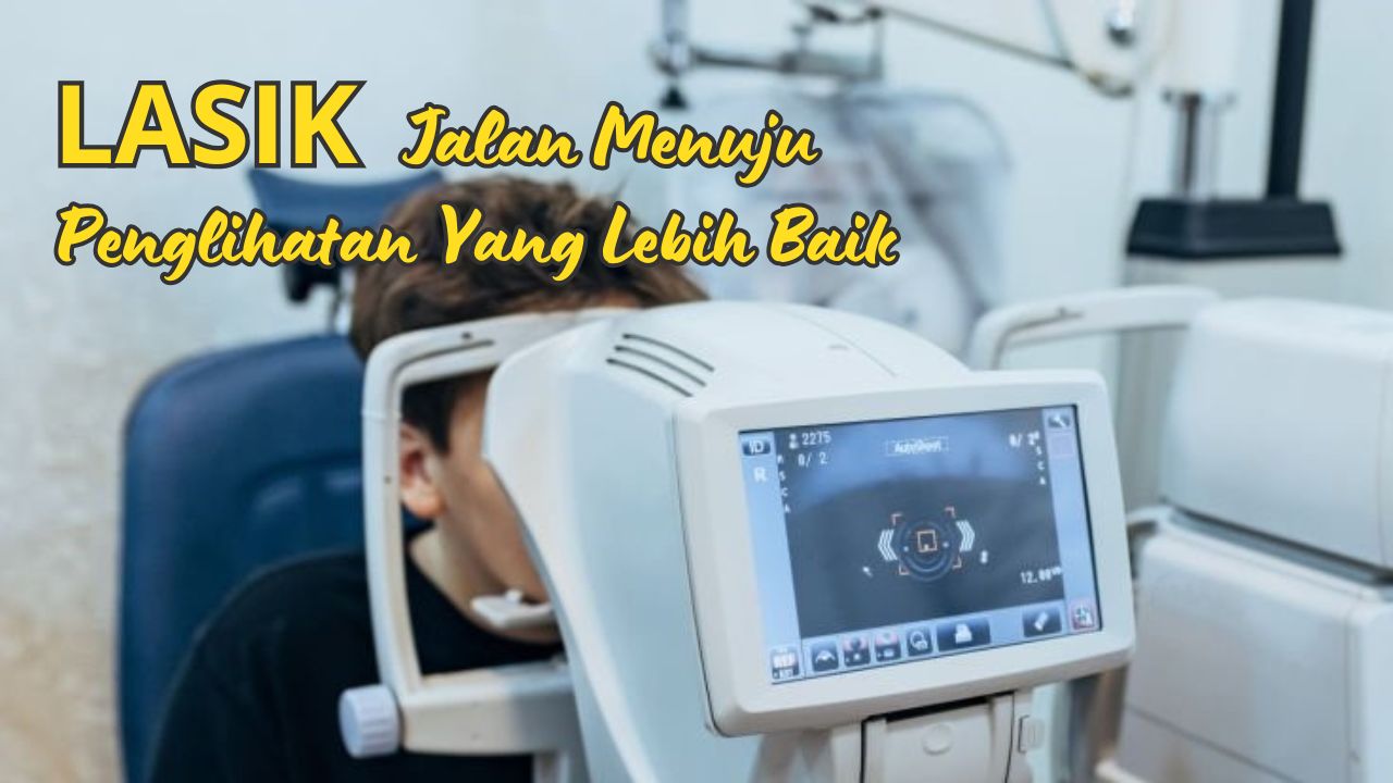 LASIK: Jalan Menuju Penglihatan yang Lebih Baik